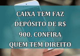 Caixa Tem faz DEPOSITO de R$ 900. Confira quem tem direito