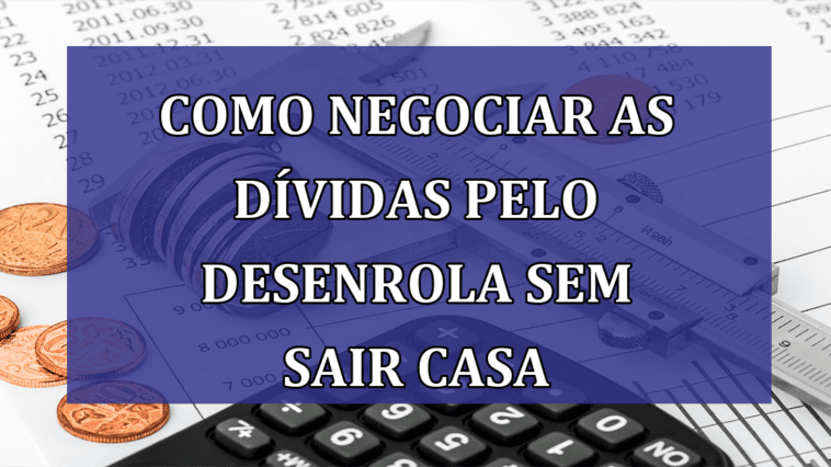 Como negociar as DIVIDAS pelo Desenrola sem sair CASA