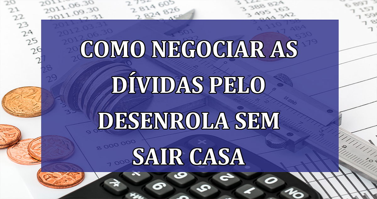 Como negociar as DIVIDAS pelo Desenrola sem sair CASA