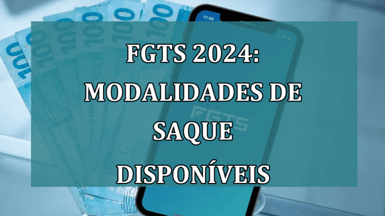 FGTS 2024: modalidades de SAQUE DISPONIVEIS