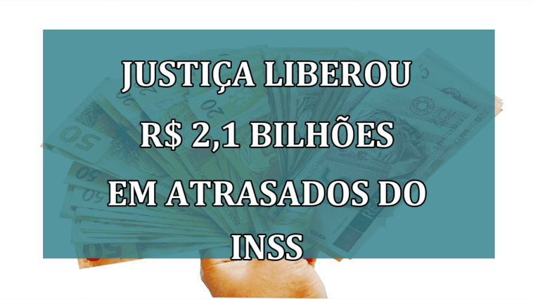 Justica liberou R$ 2,1 BILHOES em atrasados do INSS