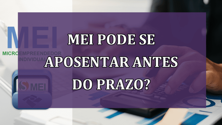 MEI pode se APOSENTAR antes do PRAZO?